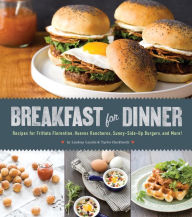 Title: Breakfast for Dinner: Recipes for Frittata Florentine, Huevos Rancheros, Sunny-Side-Up Burgers, and More!, Author: Lindsay Landis