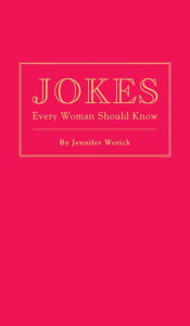 Title: Jokes Every Woman Should Know, Author: Jennifer Worick