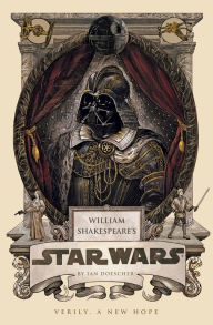 Title: William Shakespeare's Star Wars: Verily, A New Hope, Author: Ian Doescher