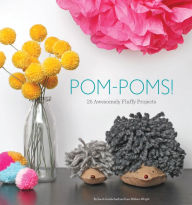 Title: Pom-Poms!: 25 Awesomely Fluffy Projects, Author: Sarah Goldschadt