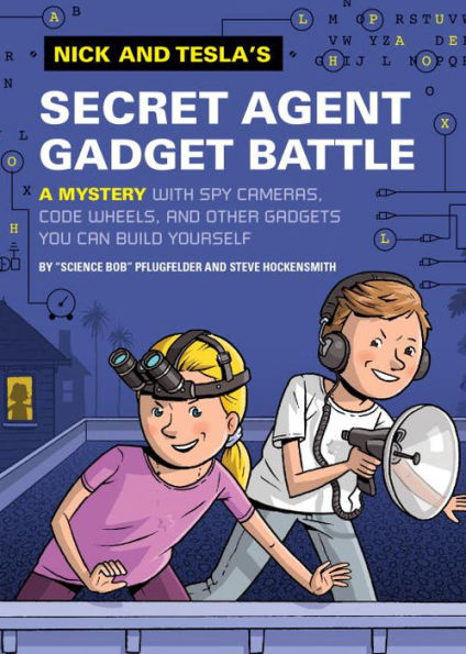 Nick and Tesla's Secret Agent Gadget Battle: A Mystery with Spy Cameras, Code Wheels, Other Gadgets You Can Build Yourself