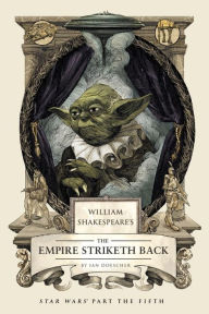 Title: William Shakespeare's The Empire Striketh Back, Author: Ian Doescher