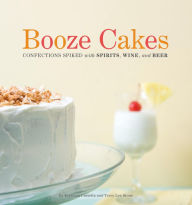 Title: Booze Cakes: Confections Spiked with Spirits, Wine, and Beer, Author: Krystina Castella