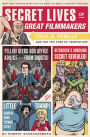 Secret Lives of Great Filmmakers: What Your Teachers Never Told You about the World's Greatest Directors