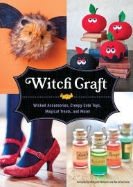 Title: Witch Craft: Wicked Accessories, Creepy-Cute Toys, Magical Treats, and More!, Author: Margaret Mcguire