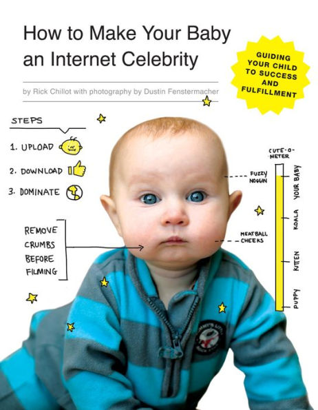 How to Make Your Baby an Internet Celebrity: Guiding Your Child to Success and Fulfillment