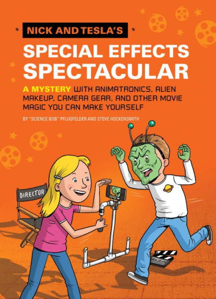 Nick and Tesla's Special Effects Spectacular: A Mystery with Animatronics, Alien Makeup, Camera Gear, Other Movie Magic You Can Make Yourself!