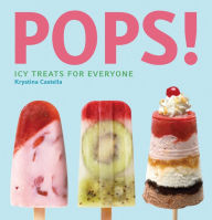 Title: Pops!: Icy Treats for Everyone, Author: Krystina Castella