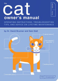 Title: The Cat Owner's Manual: Operating Instructions, Troubleshooting Tips, and Advice on Lifetime Maintenance, Author: David Brunner