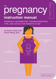Title: The Pregnancy Instruction Manual: Essential Information, Troubleshooting Tips, and Advice for Parents-to-Be, Author: Sarah Jordan