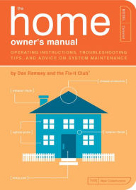 Title: The Home Owner's Manual: Operating Instructions, Troubleshooting Tips, and Advice on System Maintenance, Author: Dan Ramsey