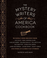 Title: The Mystery Writers of America Cookbook: Wickedly Good Meals and Desserts to Die For, Author: Kate White