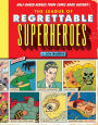 The League of Regrettable Superheroes: Half-Baked Heroes from Comic Book History