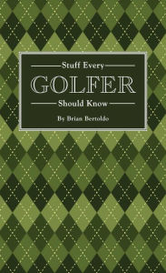 Title: Stuff Every Golfer Should Know, Author: Brian Bertoldo