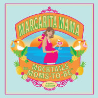 Title: Margarita Mama: Mocktails for Moms-to-Be, Author: Alyssa Gusenoff