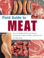 Field Guide to Meat: How to Identify, Select, and Prepare Virtually Every Meat, Poultry, and Game Cut