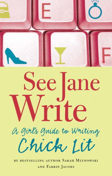 See Jane Write: A Girl's Guide to Writing Chick Lit