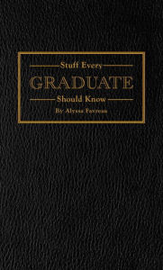 Stuff Every Graduate Should Know: A Handbook for the Real World