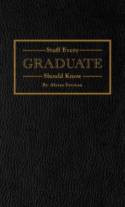 Title: Stuff Every Graduate Should Know: A Handbook for the Real World, Author: Alyssa Favreau