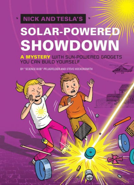 Nick and Tesla's Solar-Powered Showdown: A Mystery with Sun-Powered Gadgets You Can Build Yourself