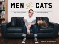 Title: Men With Cats: Intimate Portraits of Feline Friendship, Author: David Williams