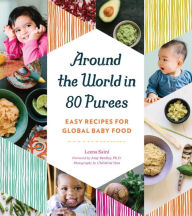 Title: Around the World in 80 Purees: Easy Recipes for Global Baby Food, Author: Leena Saini