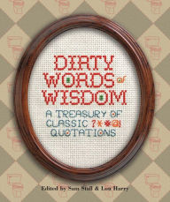 Title: Dirty Words of Wisdom: A Treasury of Classic ?*#@! Quotations, Author: Sam Stall