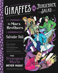 Title: Giraffes on Horseback Salad: Salvador Dali, the Marx Brothers, and the Strangest Movie Never Made, Author: Josh Frank