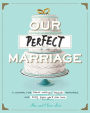 Our Perfect Marriage: A Journal for Sweet Nothings, Romantic Memories, and Every Fight You'll Ever Have