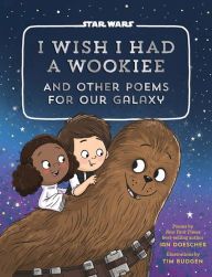 I Wish I Had a Wookiee: And Other Poems for Our Galaxy