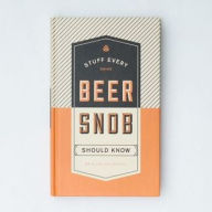 Title: Stuff Every Beer Snob Should Know, Author: Ellen Goldstein