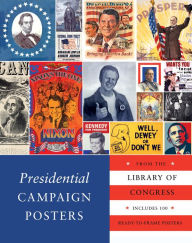 Title: Presidential Campaign Posters: Two Hundred Years of Election Art, Author: The Library Of Congress