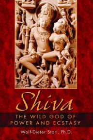 Title: Shiva: The Wild God of Power and Ecstasy, Author: Wolf-Dieter Storl Ph.D.