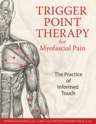 Title: Trigger Point Therapy for Myofascial Pain: The Practice of Informed Touch, Author: Donna Finando L.Ac.
