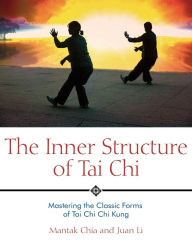 Title: The Inner Structure of Tai Chi: Mastering the Classic Forms of Tai Chi Chi Kung, Author: Mantak Chia