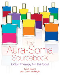 Title: The Aura-Soma Sourcebook: Color Therapy for the Soul, Author: Mike Booth