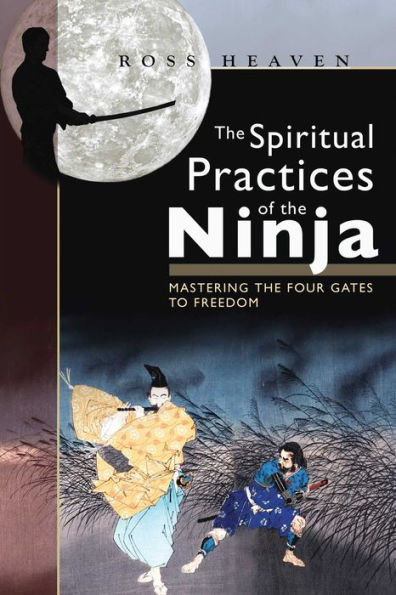 the Spiritual Practices of Ninja: Mastering Four Gates to Freedom