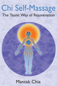 Title: Chi Self-Massage: The Taoist Way of Rejuvenation, Author: Mantak Chia