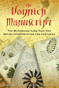 Title: The Voynich Manuscript: The Mysterious Code That Has Defied Interpretation for Centuries, Author: Gerry Kennedy