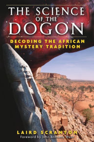 Title: The Science of the Dogon: Decoding the African Mystery Tradition, Author: Laird Scranton