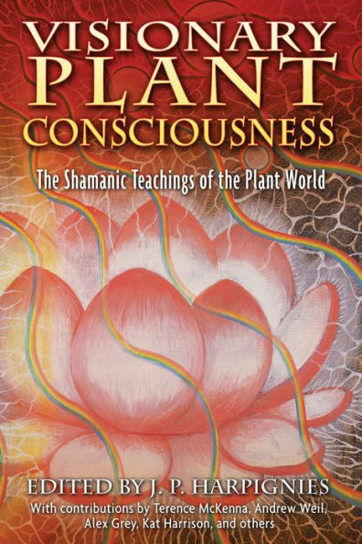 Visionary Plant Consciousness: the Shamanic Teachings of World