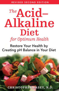 Title: The Acid-Alkaline Diet for Optimum Health: Restore Your Health by Creating pH Balance in Your Diet, Author: Christopher Vasey N.D.