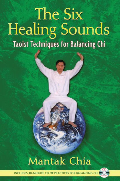 The Six Healing Sounds: Taoist Techniques for Balancing Chi by Mantak ...