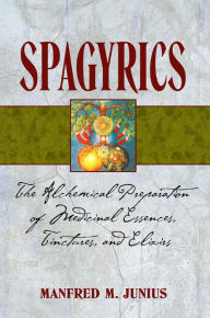 Download english audio books for free Spagyrics: The Alchemical Preparation of Medicinal Essences, Tinctures, and Elixirs