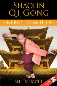 Title: Shaolin Qi Gong: Energy in Motion, Author: Shi Xinggui