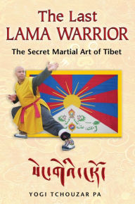 Free ebook phone download The Last Lama Warrior: The Secret Martial Art of Tibet by Yogi Tchouzar Pa (English literature)