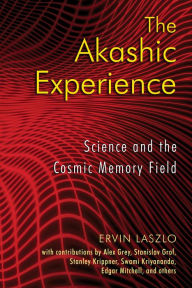 Title: The Akashic Experience: Science and the Cosmic Memory Field, Author: Ervin Laszlo