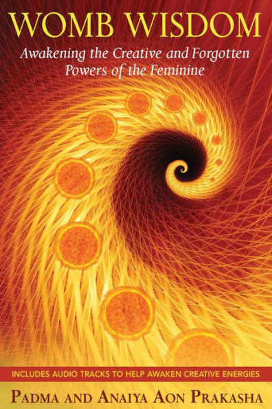 Womb Wisdom: Awakening the Creative and Forgotten Powers of Feminine