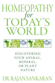 Free e books downloadable Homeopathy for Today's World: Discovering Your Animal, Mineral, or Plant Nature