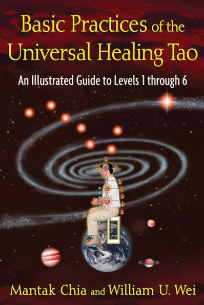 Basic Practices of the Universal Healing Tao: An Illustrated Guide to Levels 1 through 6